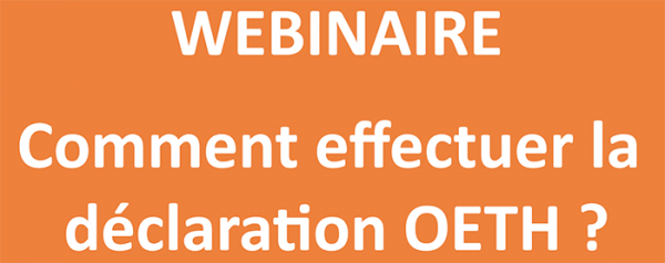 Webinaire : Comment effectuer la déclaration OETH ?