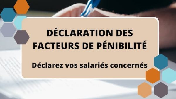 Déclaration facteurs de pénibilité : Une obligation pour votre société